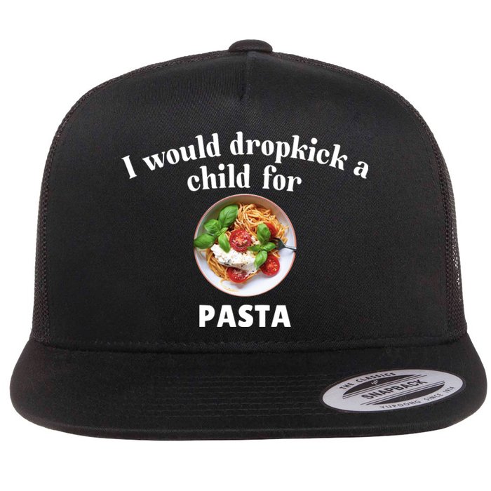 I Would Dropkick A Child For Pasta Flat Bill Trucker Hat