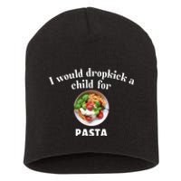 I Would Dropkick A Child For Pasta Short Acrylic Beanie