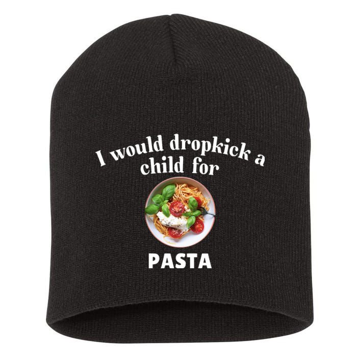 I Would Dropkick A Child For Pasta Short Acrylic Beanie