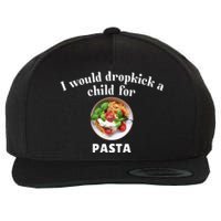 I Would Dropkick A Child For Pasta Wool Snapback Cap