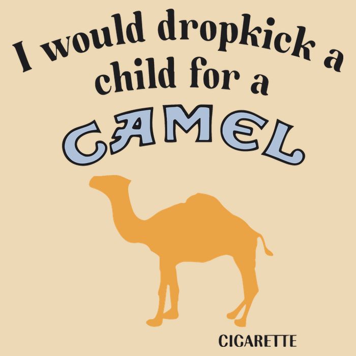 I Would Dropkick A Child For A Camel Cigarette Bag