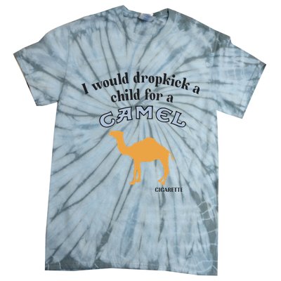 I Would Dropkick A Child For A Camel Cigarette Tie-Dye T-Shirt