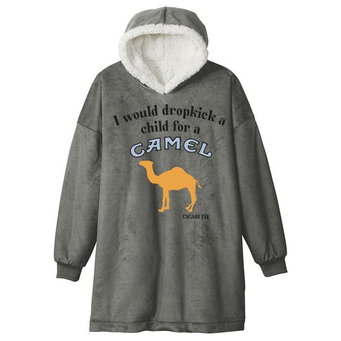 I Would Dropkick A Child For A Camel Cigarette Hooded Wearable Blanket