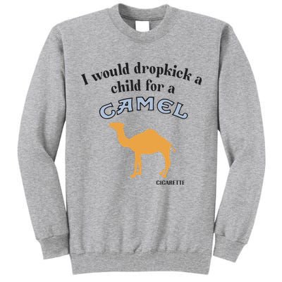 I Would Dropkick A Child For A Camel Cigarette Tall Sweatshirt