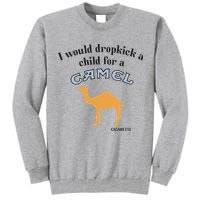 I Would Dropkick A Child For A Camel Cigarette Tall Sweatshirt