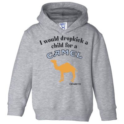 I Would Dropkick A Child For A Camel Cigarette Toddler Hoodie