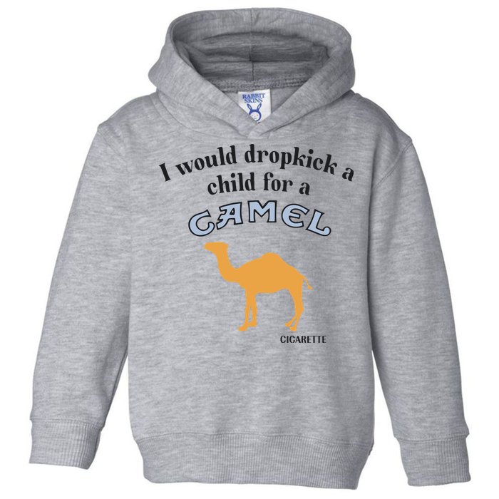 I Would Dropkick A Child For A Camel Cigarette Toddler Hoodie