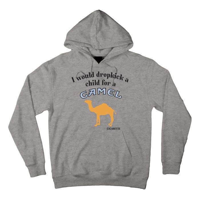 I Would Dropkick A Child For A Camel Cigarette Tall Hoodie