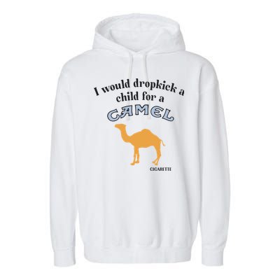 I Would Dropkick A Child For A Camel Cigarette Garment-Dyed Fleece Hoodie
