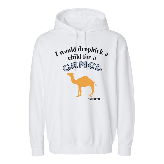I Would Dropkick A Child For A Camel Cigarette Garment-Dyed Fleece Hoodie