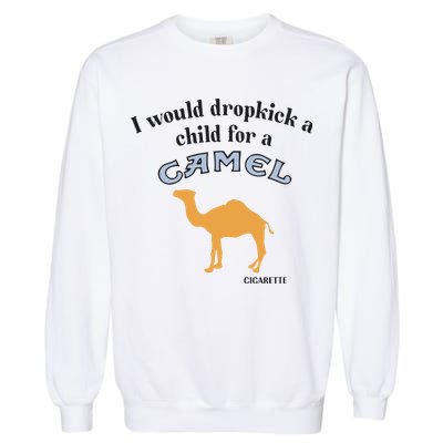 I Would Dropkick A Child For A Camel Cigarette Garment-Dyed Sweatshirt