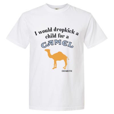 I Would Dropkick A Child For A Camel Cigarette Garment-Dyed Heavyweight T-Shirt