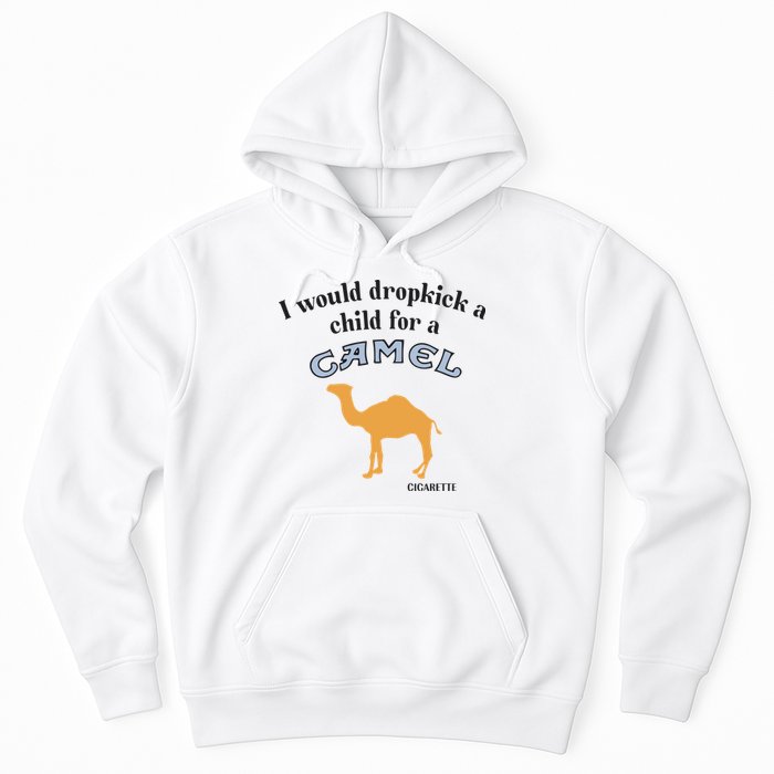 I Would Dropkick A Child For A Camel Cigarette Hoodie