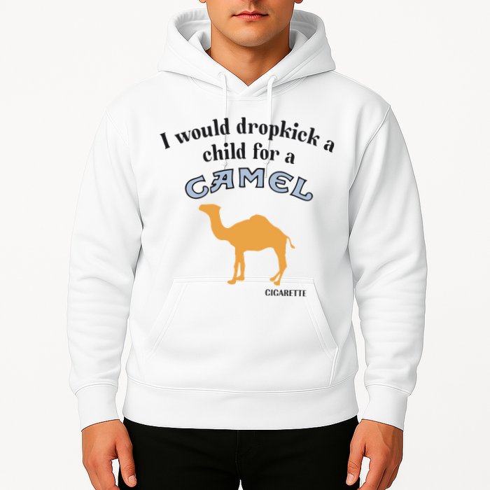 I Would Dropkick A Child For A Camel Cigarette Hoodie