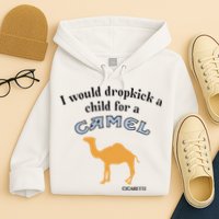 I Would Dropkick A Child For A Camel Cigarette Hoodie