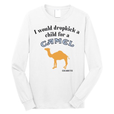 I Would Dropkick A Child For A Camel Cigarette Long Sleeve Shirt