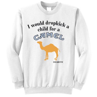 I Would Dropkick A Child For A Camel Cigarette Sweatshirt