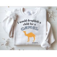 I Would Dropkick A Child For A Camel Cigarette Sweatshirt