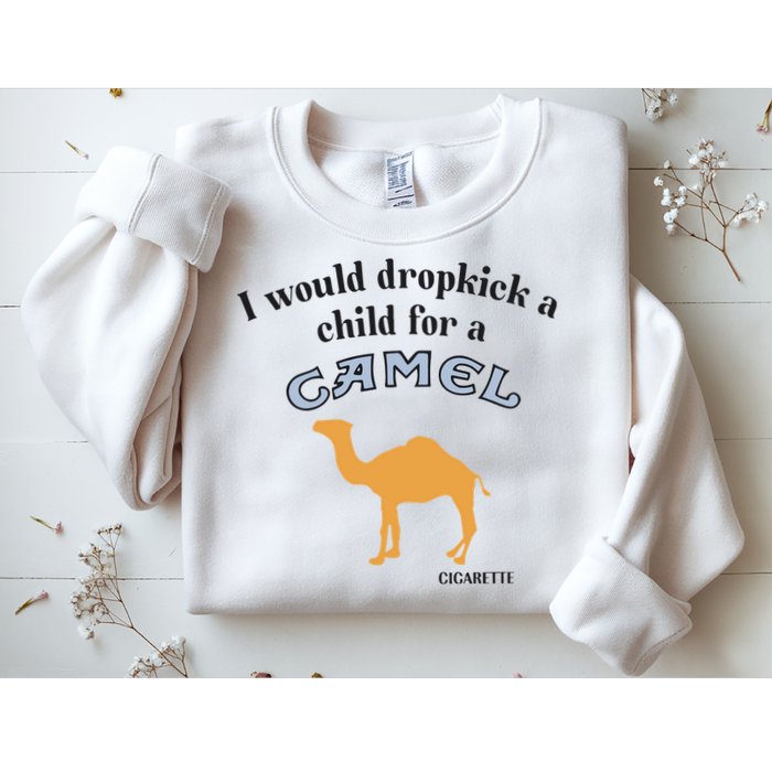 I Would Dropkick A Child For A Camel Cigarette Sweatshirt