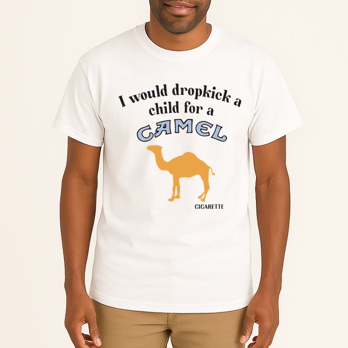 I Would Dropkick A Child For A Camel Cigarette Tall T-Shirt