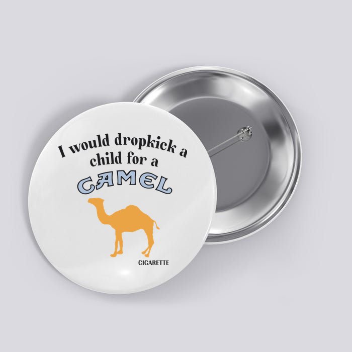 I Would Dropkick A Child For A Camel Cigarette Button