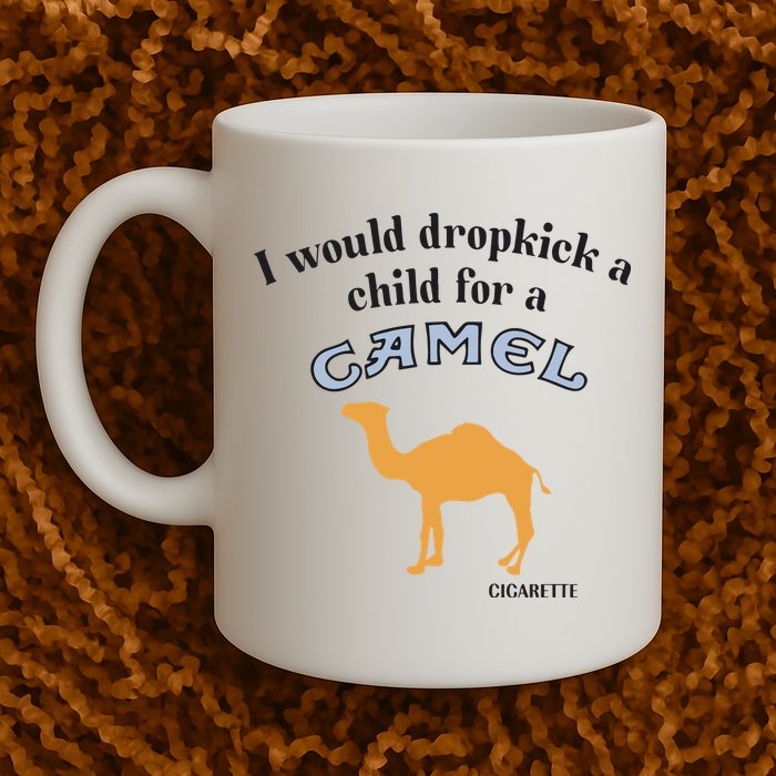I Would Dropkick A Child For A Camel Cigarette Mug