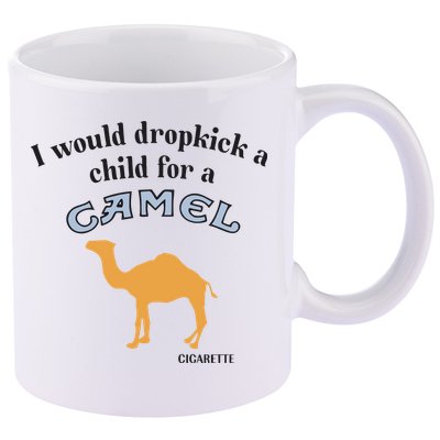 I Would Dropkick A Child For A Camel Cigarette 11oz C Handle Ceramic Mug