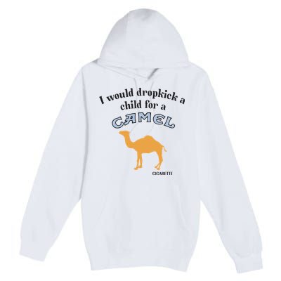 I Would Dropkick A Child For A Camel Cigarette Premium Pullover Hoodie