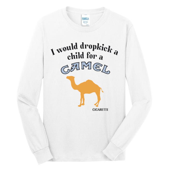 I Would Dropkick A Child For A Camel Cigarette Tall Long Sleeve T-Shirt