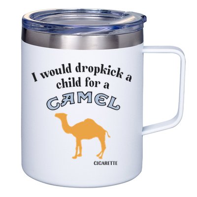 I Would Dropkick A Child For A Camel Cigarette 12oz Stainless Steel Coffee Mug
