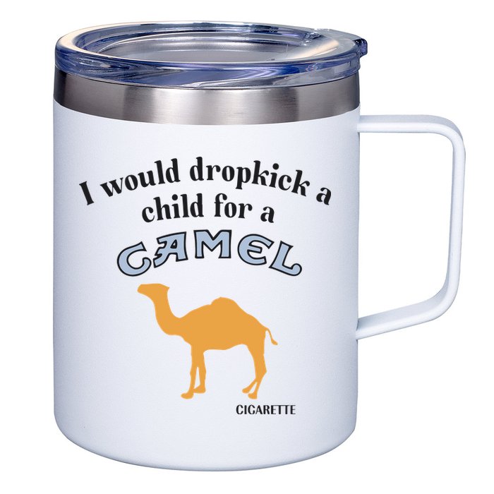 I Would Dropkick A Child For A Camel Cigarette 12oz Stainless Steel Coffee Mug