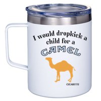 I Would Dropkick A Child For A Camel Cigarette 12oz Stainless Steel Coffee Mug