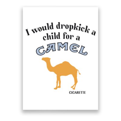 I Would Dropkick A Child For A Camel Cigarette Poster