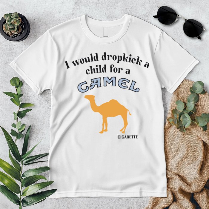I Would Dropkick A Child For A Camel Cigarette Premium T-Shirt