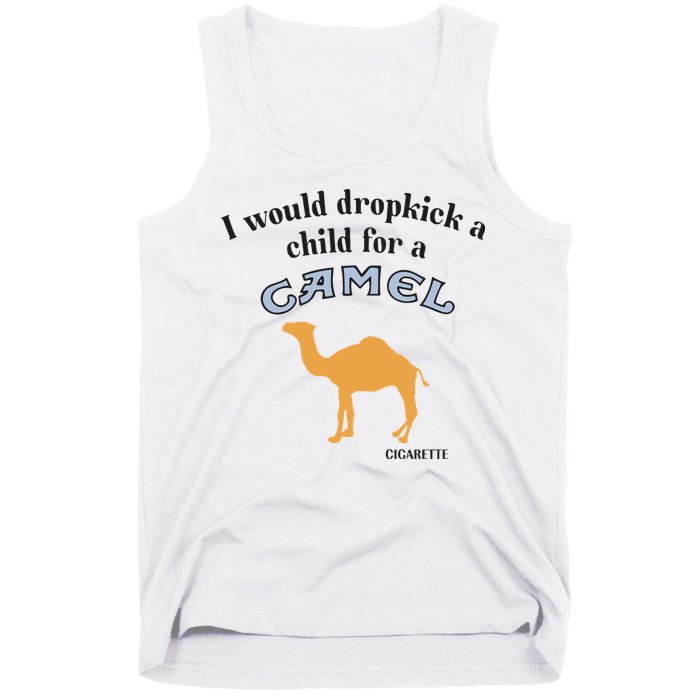 I Would Dropkick A Child For A Camel Cigarette Tank Top