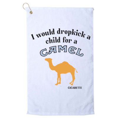 I Would Dropkick A Child For A Camel Cigarette Golf Towel