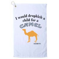 I Would Dropkick A Child For A Camel Cigarette Golf Towel