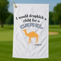 I Would Dropkick A Child For A Camel Cigarette Golf Towel
