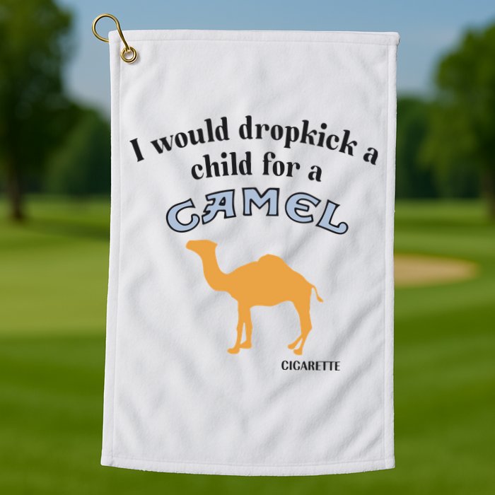 I Would Dropkick A Child For A Camel Cigarette Golf Towel