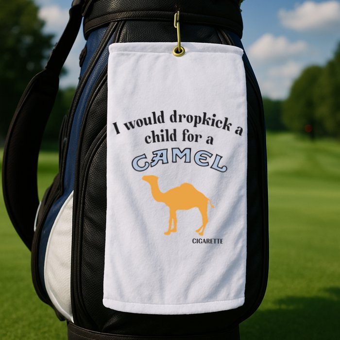 I Would Dropkick A Child For A Camel Cigarette Golf Towel