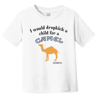 I Would Dropkick A Child For A Camel Cigarette Toddler T-Shirt