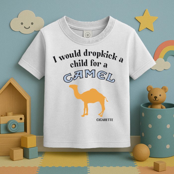 I Would Dropkick A Child For A Camel Cigarette Toddler T-Shirt