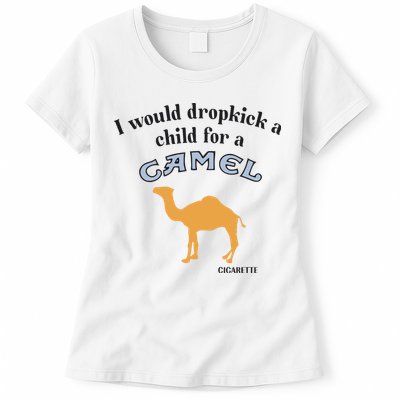 I Would Dropkick A Child For A Camel Cigarette Womens T-Shirt