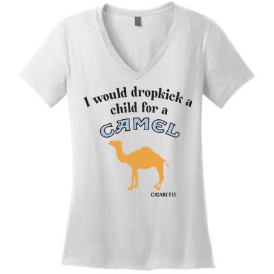 I Would Dropkick A Child For A Camel Cigarette Women's V-Neck T-Shirt