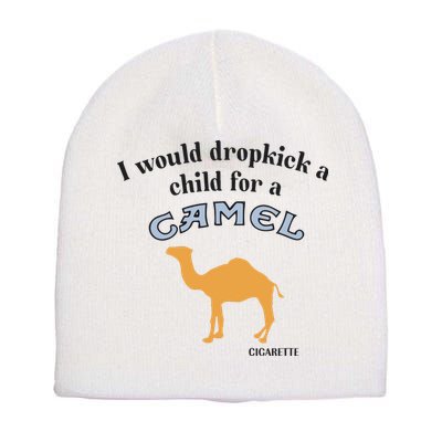 I Would Dropkick A Child For A Camel Cigarette Short Acrylic Beanie