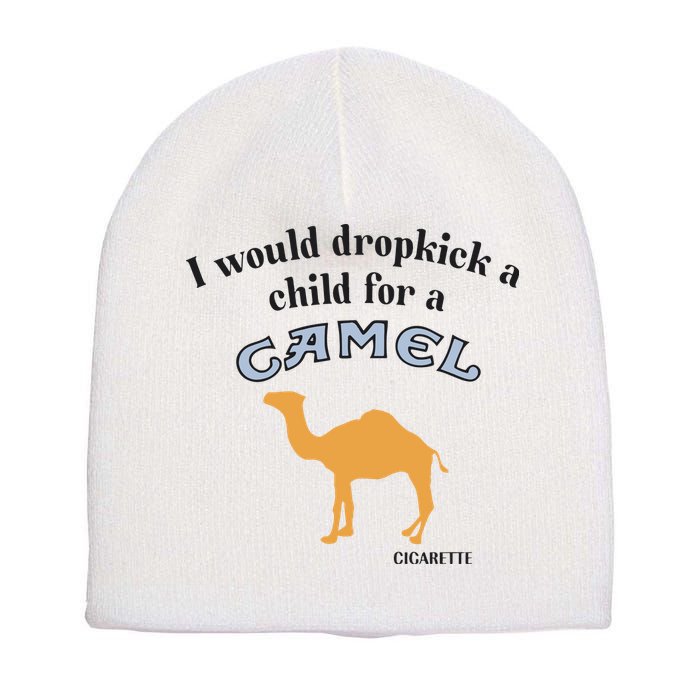 I Would Dropkick A Child For A Camel Cigarette Short Acrylic Beanie