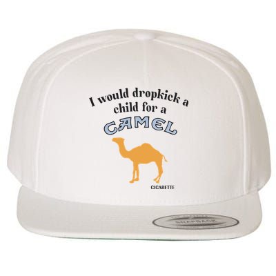 I Would Dropkick A Child For A Camel Cigarette Wool Snapback Cap