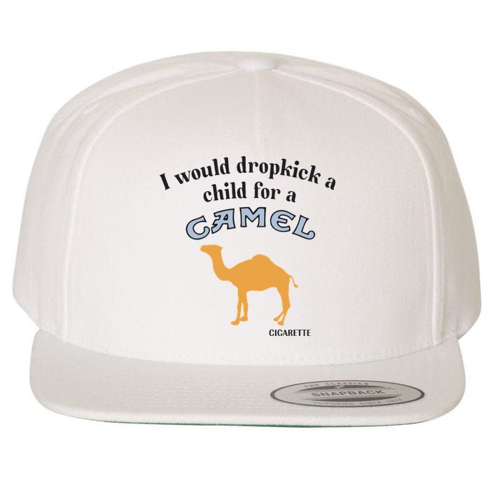 I Would Dropkick A Child For A Camel Cigarette Wool Snapback Cap