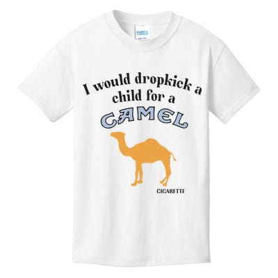I Would Dropkick A Child For A Camel Cigarette Kids T-Shirt