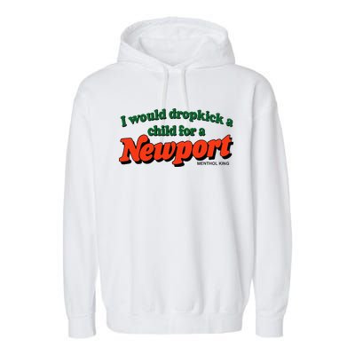 I Would Dropkick A Child For A Newport Menthol King Garment-Dyed Fleece Hoodie